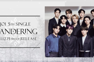 JO1 5TH SINGLE “WANDERING”
特設ページ OFFICIAL REPORT -光- 公開  JO1 FC内でもビハインドショット公開中